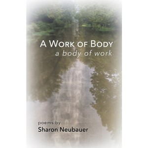 A Work of Body - by  Sharon Neubauer (Paperback) - 1 of 1