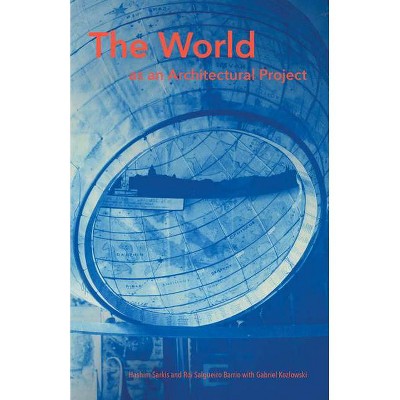 The World as an Architectural Project - (Mit Press) by  Hashim Sarkis & Roi Salgueiro Barrio & Gabriel Kozlowski (Hardcover)