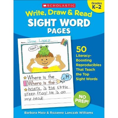 Write, Draw & Read Sight Word Pages - by  Rozanne Lanczak Williams & Barbara Maio & Rozanne Lanczak Williams (Paperback)