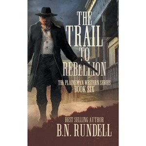 The Trail to Rebellion - (Plainsman Western) by  B N Rundell (Paperback) - 1 of 1