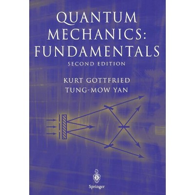 Quantum Mechanics: Fundamentals - (Graduate Texts in Contemporary Physics) 2nd Edition by  Kurt Gottfried & Tung-Mow Yan (Paperback)