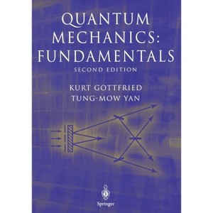 Quantum Mechanics: Fundamentals - (Graduate Texts in Contemporary Physics) 2nd Edition by  Kurt Gottfried & Tung-Mow Yan (Paperback) - 1 of 1