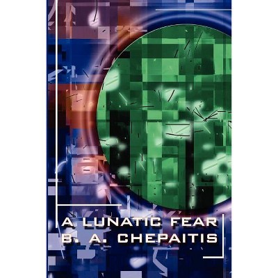 A Lunatic Fear - by  Barbara Chepaitis (Paperback)