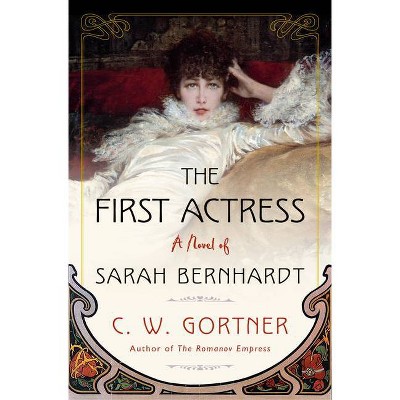  The First Actress - by  C W Gortner (Hardcover) 