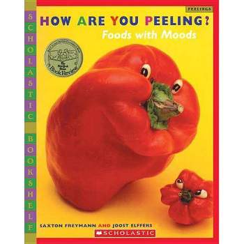 How Are You Peeling? - (Scholastic Bookshelf) by  Saxton Freymann & Joost Elffers (Paperback)