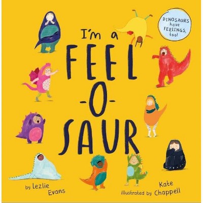 I'm a Feel-O-Saur - by  Lezlie Evans (Hardcover)