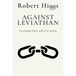 Against Leviathan - by  Robert Higgs (Paperback) - 1 of 1
