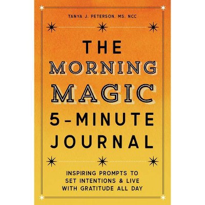 The Morning Magic 5-Minute Journal - by  Tanya J Peterson (Paperback)