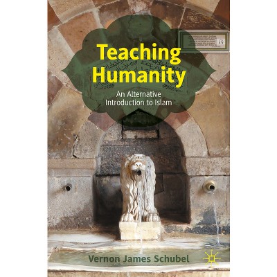 Teaching Humanity - by  Vernon James Schubel (Paperback)