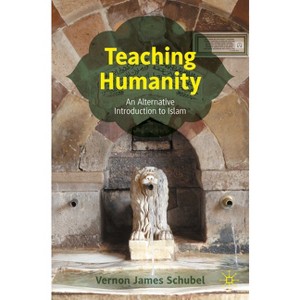Teaching Humanity - by  Vernon James Schubel (Paperback) - 1 of 1