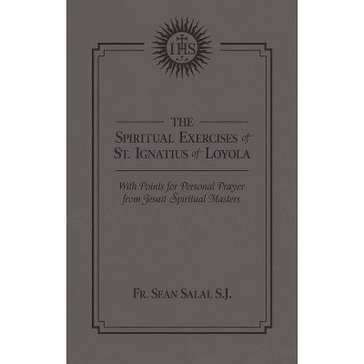 The Spiritual Exercises of St. Ignatius of Loyola - by  Sean Salai (Hardcover)