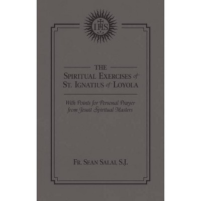 The Spiritual Exercises of St. Ignatius of Loyola - by  Sean Salai (Hardcover)