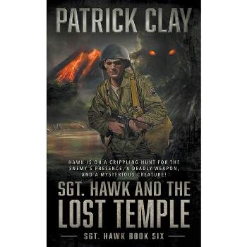 Sgt. Hawk and the Lost Temple (Sgt. Hawk 6) - by  Patrick Clay (Paperback)