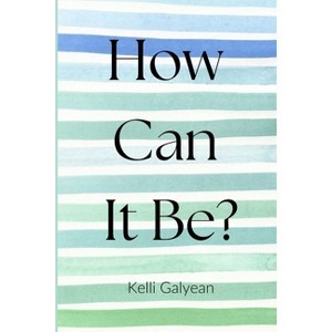 How Can It Be? - by  Galyean (Paperback) - 1 of 1