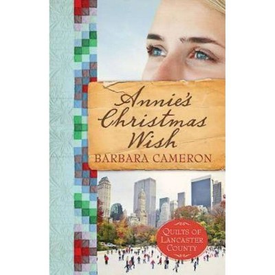 Annie's Christmas Wish - (Quilts of Lancaster County) by  Barbara Cameron (Paperback)