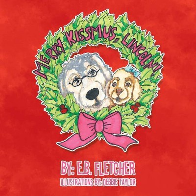 Merry Kissmus, Lincoln! - by  E B Fletcher (Paperback)