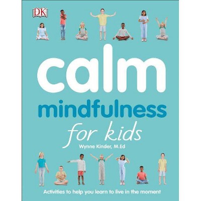 Calm: Mindfulness for Kids - by  Wynne Kinder (Paperback)