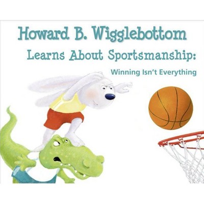 Howard B. Wigglebottom Learns about Sportsmanship - by  Reverend Ana & Howard Binkow (Hardcover)