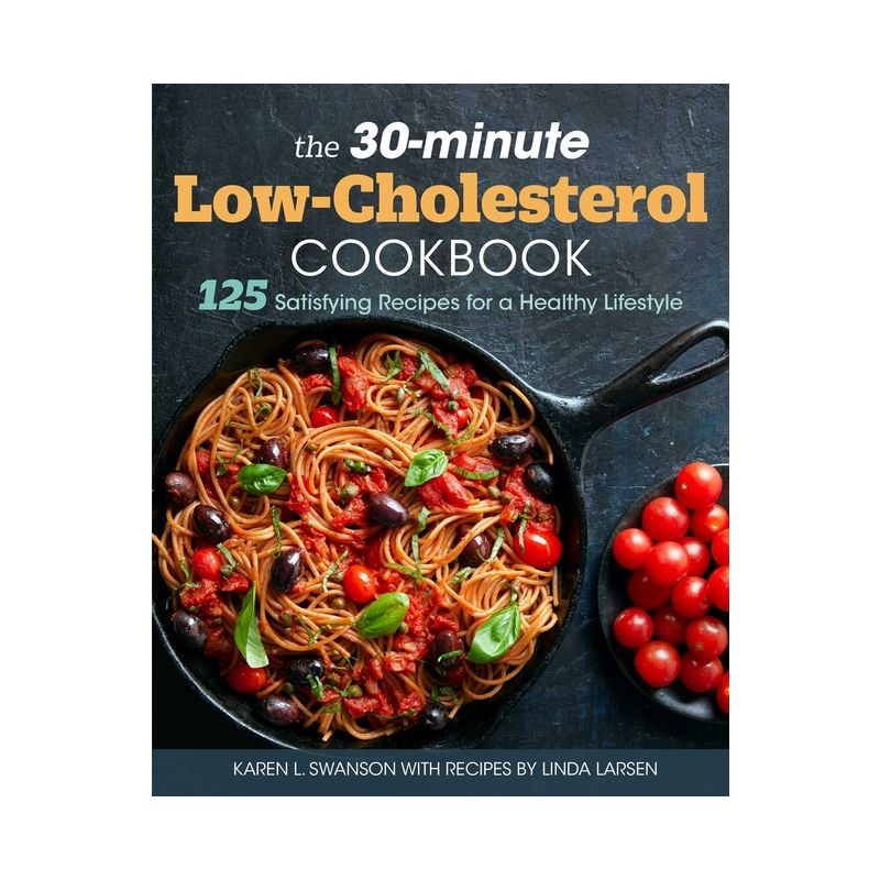 The 30-Minute Low Cholesterol Cookbook - by  Karen L Swanson & Linda Larsen (Paperback), 1 of 2