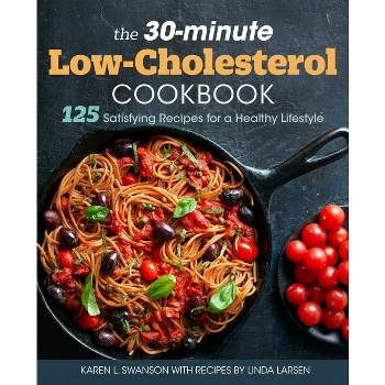 The 30-Minute Low Cholesterol Cookbook - by  Karen L Swanson & Linda Larsen (Paperback)