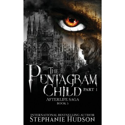 The Pentagram Child - Part One - (Afterlife Saga) by  Stephanie Hudson (Paperback)