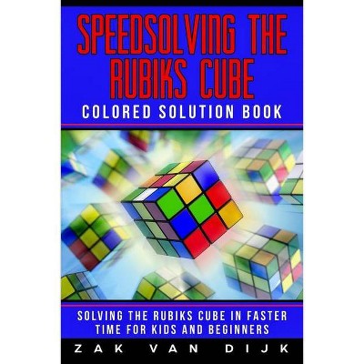 Speedsolving the Rubik's Cube Colored Solution Book - by  Zak Van Dijk (Paperback)