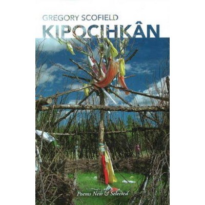 Kipocihkân - by  Gregory Scofield (Paperback)