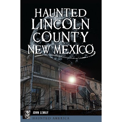 Haunted Lincoln County, New Mexico - (Haunted America) by  John Lemay (Paperback)