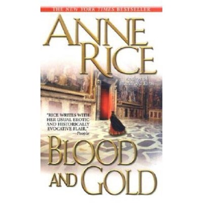 Blood and Gold - (Vampire Chronicles) by  Anne Rice (Paperback)