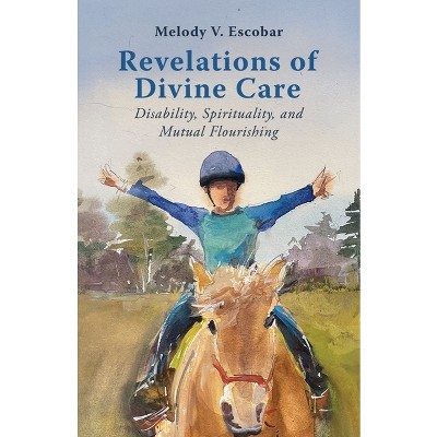 Revelations of Divine Care - (Studies in Religion, Theology, and Disability) by  Melody V Escobar (Hardcover)