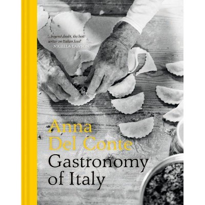 Gastronomy of Italy - by  Anna Del Conte (Hardcover)