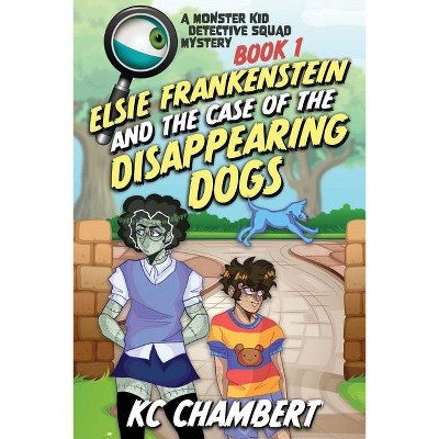 Elsie Frankenstein and the Case of the Disappearing Dogs - by  Kc Chambert (Paperback)