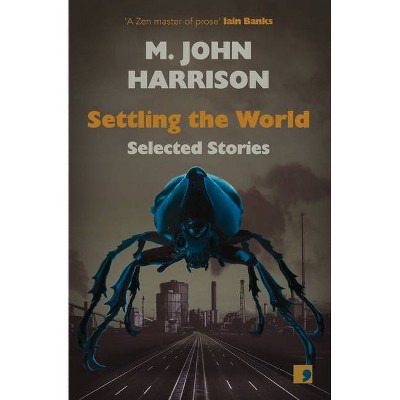 Settling the World - by  M John Harrison (Paperback)