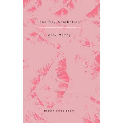 Sad Boy Aesthetics - by  Alex Mazey (Paperback)