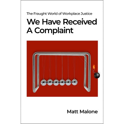 We Have Received a Complaint (Us Edition) - by  Matt Malone (Paperback)
