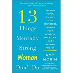 13 Things Mentally Strong Women Don't Do - by Amy Morin (Paperback)