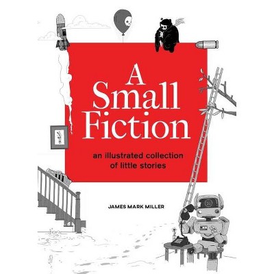 A Small Fiction - by  James Miller (Hardcover)