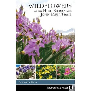 Wildflowers of the High Sierra and John Muir Trail - by  Elizabeth Wenk (Paperback) - 1 of 1