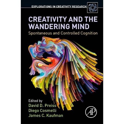 Creativity and the Wandering Mind - (Explorations in Creativity Research) by  David D Preiss & Diego Cosmelli & James C Kaufman (Paperback)