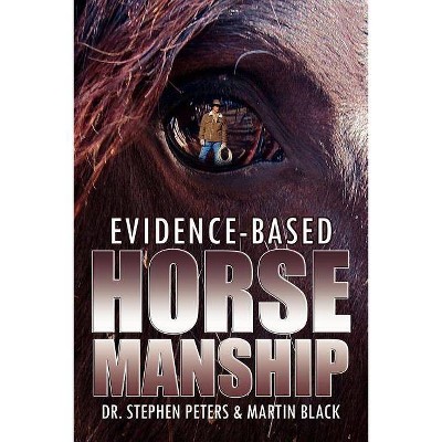 Evidence-Based Horsemanship - by  Stephen Peters & Martin Black (Paperback)