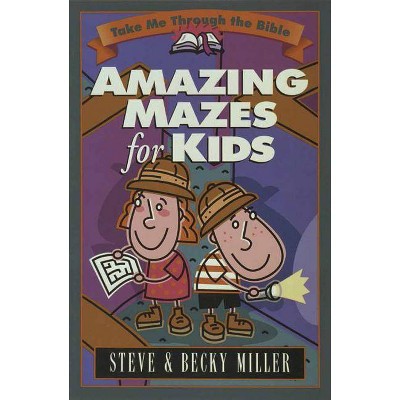 Amazing Mazes for Kids - (Take Me Through the Bible) by  Steve Miller & Becky Miller (Paperback)