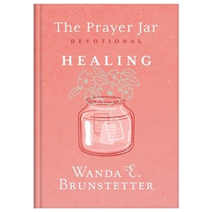 The Prayer Jar Devotional: Healing - by  Wanda E Brunstetter & Janice Thompson (Hardcover) - 1 of 1