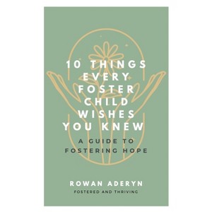 Ten Things Every Foster Child Wishes You Knew - by  Rowan Aderyn (Paperback) - 1 of 1