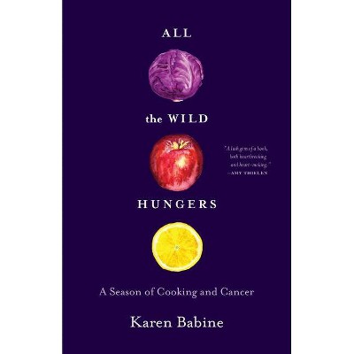 All the Wild Hungers - by  Karen Babine (Paperback)