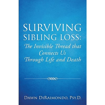 Surviving Sibling Loss - by  Dawn Diraimondo (Paperback)