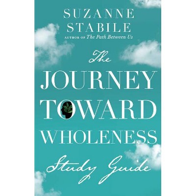 The Journey Toward Wholeness Study Guide - by  Suzanne Stabile (Paperback)