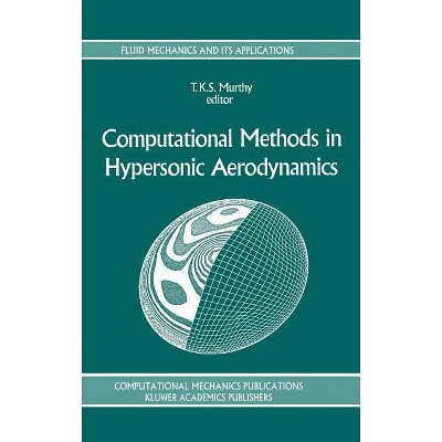 Computational Methods in Hypersonic Aerodynamics - (Fluid Mechanics and Its Applications) by  T K S Murthy (Hardcover)