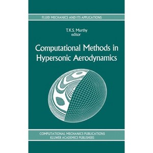 Computational Methods in Hypersonic Aerodynamics - (Fluid Mechanics and Its Applications) by  T K S Murthy (Hardcover) - 1 of 1