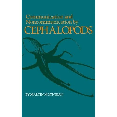 Communication and Noncommunication by Cephalopods - (Animal Communication) by  Martin Moynihan (Hardcover)