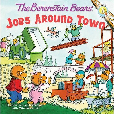 The Berenstain Bears: Jobs Around Town - (Berenstain Bears/Living Lights: A Faith Story) by  Stan Berenstain & Jan Berenstain & Mike Berenstain